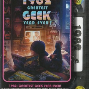 1982: The Greatest Geek Year Ever!